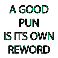 A good pun is its own reword. 