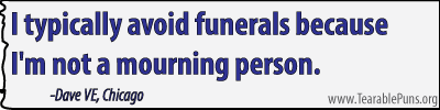 I typically avoid funerals