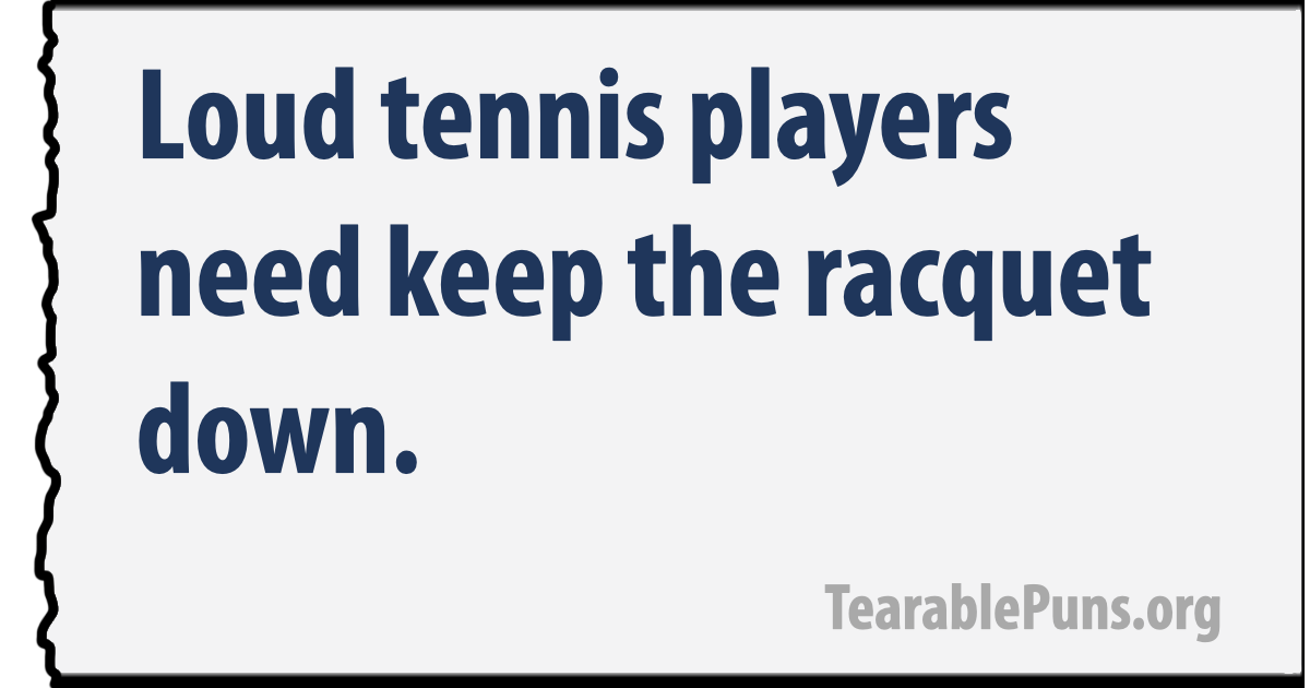 Loud tennis players