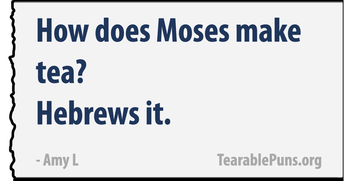 How does Moses make tea?